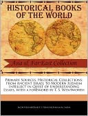 Primary Sources, Historical Collections: From Ancient Israel To Modern Judaism Intellect in Quest of Understanding Essays, with a foreword by T. S. Wentworth