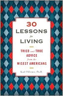 30 Lessons for Living: Tried and True Advice from the Wisest Americans