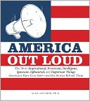 America Out Loud: The Most Inspirational, Irreverent, Intelligent, Ignorant, Influential, and Important Things Americans Have Ever Said--and the Stories Behind Them