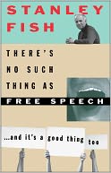 There's No Such Thing as Free Speech: And It's a Good Thing, Too