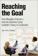 Reaching The Goal: How Managers Improve a Services Business Using Goldratt's Theory of Constraints