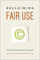 Reclaiming Fair Use: How to Put Balance Back in Copyright