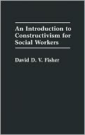 An Introduction To Constructivism For Social Workers