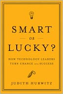 Smart or Lucky: How Technology Leaders Turn Chance into Success