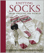 Knitting Socks from Around the World: 25 Patterns in a Variety of Styles and Techniques