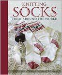 Knitting Socks from Around the World: 25 Patterns in a Variety of Styles and Techniques