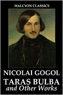 Taras Bulba and Other Works by Nicolai Gogol