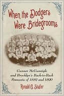When the Dodgers Were Bridegrooms: Gunner McGunnigle and Brooklyn's Back-to-Back Pennants of 1889 and 1890