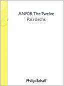 ANF08. The Twelve Patriarchs, Excerpts and Epistles, The Clementia, Apocrypha, Decretals, Memoirs of Edessa and Syriac Documents, Remains of the First Age
