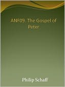 ANF09. The Gospel of Peter, The Diatessaron of Tatian, The Apocalypse of Peter, the Vision of Paul, The Apocalypse of the Virgin and Sedrach, The Testament of Abraham, The Acts of Xanthippe and Polyxena, The Narrative of Zosimus, The Apology of Aristides,
