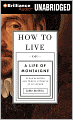 How to Live, or A Life of Montaigne in One Question and Twenty Attempts at an Answer