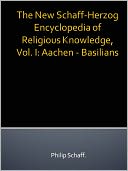 The New Schaff-Herzog Encyclopedia of Religious Knowledge, Vol. I: Aachen - Basilians