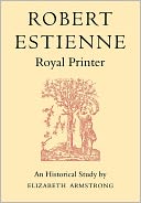 Robert Estienne, Royal Printer: An Historical Study of the elder Stephanus