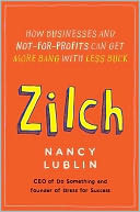 Zilch: How Businesses and Not-for-Profits Can Get More Bang with Less Buck