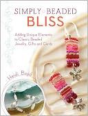 Simply Beaded Bliss: Adding Unique Elements to Classic Beaded Jewelry, Gifts and Cards
