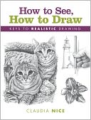 How to See, How to Draw: Keys to Realistic Drawing