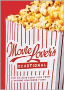 Movie Lover's Devotional: What We Learn about Life from 60 Great Hollywood Films