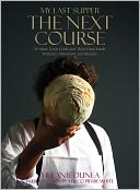 My Last Supper: The Next Course: 50 More Great Chefs and Their Final Meals: Portraits, Interviews, and Recipes