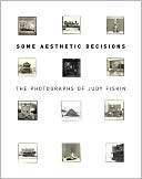 Some Aesthetic Decisions: The Photographs of Judy Fiskin
