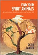 Find Your Spirit Animals: Nurture, Guidance, Strength, and Healing from Your Inner Self