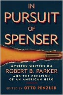 In Pursuit of Spenser: Mystery Writers on Robert B. Parker and the Creation of an American Hero