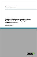 An Ethical Debate On Embryonic Stem Cell Research