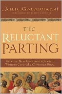 The Reluctant Parting: How the New Testament's Jewish Writers Created a Christian Book