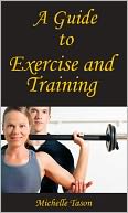 A Guide To Exercise and Training