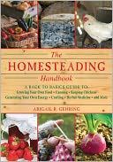 The Homesteading Handbook: A Back to Basics Guide to Growing Your Own Food, Canning, Keeping Chickens, Generating Your Own Energy, Crafting, Herbal Medicine, and More