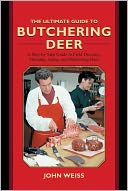 The Ultimate Guide to Butchering Deer: A Step-by-Step Guide to Field Dressing, Skinning, Aging, and Butchering Deer