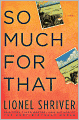 So Much for That: A Novel