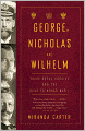George, Nicholas and Wilhelm: Three Royal Cousins and the Road to World War I