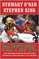 Faithful: Two Diehard Boston Red Sox Fans Chronicle the Historic 2004 Season