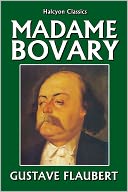 Madame Bovary and Other Works by Gustave Flaubert
