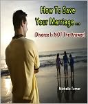 How To Save Your Marriage ... Divorce is NOT the Answer!