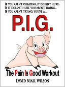 P. I. G. The Pain is Good Workout