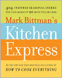 Mark Bittman's Kitchen Express: 404 Inspired Seasonal Dishes You Can Make in 20 Minutes or Less