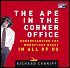 Ape in the Corner Office: Understanding the WorkPlace Beast in All of Us