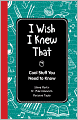 I Wish I Knew That: Cool Stuff You Need to Know