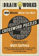 The Brain Works 20-Minute While-You Wait Crossword Puzzles