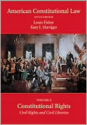 American Constitutional Law, Volume Two: Constitutional Rights: Civil Rights and Civil Liberties