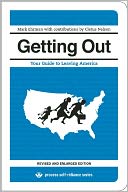 Getting Out: Your Guide to Leaving America (Updated and Expanded Edition)