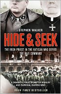 Hide and Seek: A Dramatic True Story of Rivalry, Survival and Forgiveness During WWII. by Stephen Walker