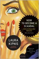 How to Become a Scandal: Adventures in Bad Behavior