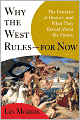 Why the West Rules--for Now: The Patterns of History, and What They Reveal About the Future