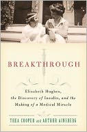 Breakthrough: Elizabeth Hughes, the Discovery of Insulin, and the Making of a Medical Miracle