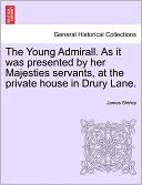 The Young Admirall. As It Was Presented By Her Majesties Servants, At The Private House In Drury Lane.