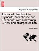 Illustrated Handbook To Plymouth, Stonehouse And Devonport, With A New Map ... New And Enlarged Edition.