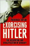 Exorcising Hitler: The Occupation and Denazification of Germany