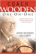 Coach Wooden One on One: Inspiring Conversations on Purpose, Passion and the Pursuit of Success